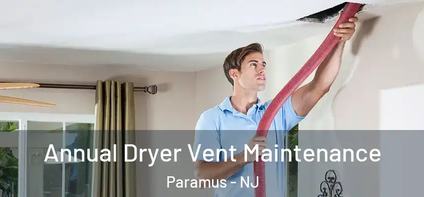  Annual Dryer Vent Maintenance Paramus - NJ