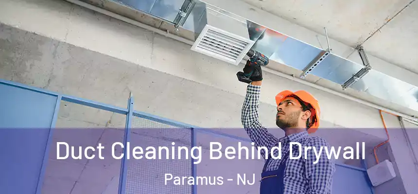  Duct Cleaning Behind Drywall Paramus - NJ