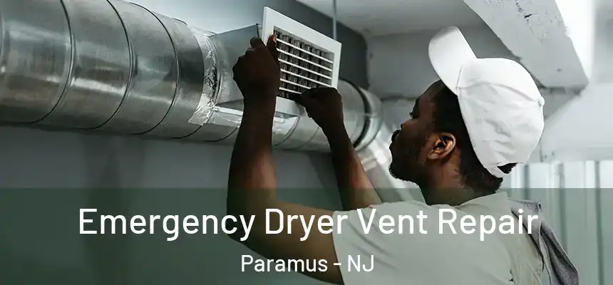 Emergency Dryer Vent Repair Paramus - NJ